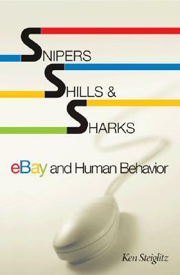 Snipers, Shills, and Sharks: Ebay and Human Behavior by Ken Steiglitz