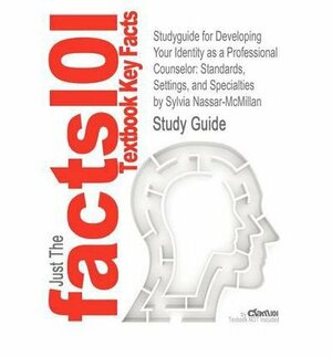 Developing Your Identity as a Professional Counselor: Standards, Settings, and Specialties by Sylvia C. Nassar-McMillan, Spencer G. Niles