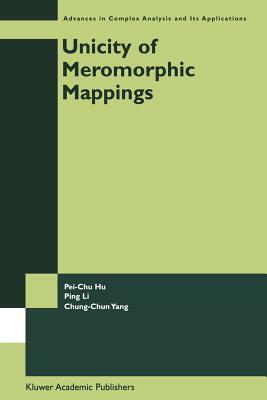 Unicity of Meromorphic Mappings by Chung-Chun Yang, Pei-Chu Hu, Ping Li