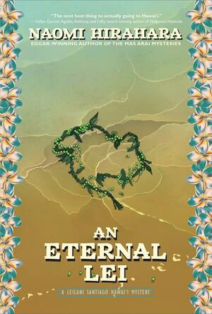 An Eternal Lei: A Leilani Santiago Hawai'i Mystery by Naomi Hirahara, Naomi Hirahara