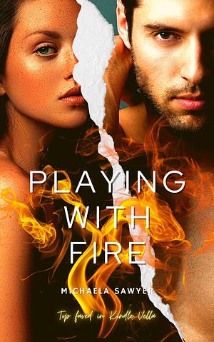 Playing with Fire: A Dark High School Bully Romance by Michaela Sawyer, Michaela Sawyer