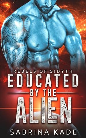 Educated by the Alien by Sabrina Kade