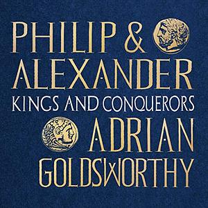 Philip and Alexander: Kings and Conquerors by Adrian Goldsworthy