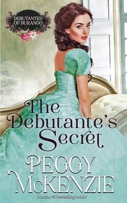 The Debutante's Secret: Western Historical Romance by Peggy McKenzie