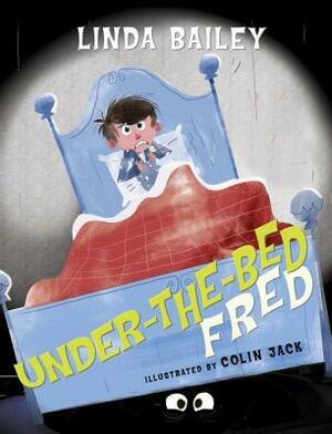 Under-The-Bed Fred by Linda Bailey, Colin Jack