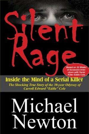 Silent Rage: Inside the Mind of a Serial Killer by Michael Newton