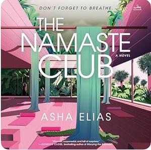 The Namaste Club: A Novel by Asha Elias
