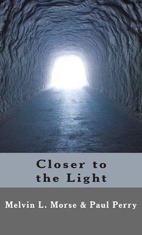 Closer to the Light by Paul Perry, Melvin Morse, Melvin Morse