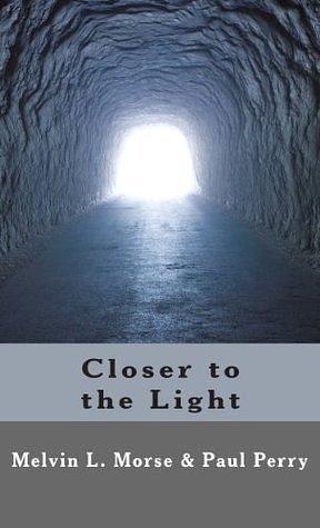 Closer to the Light by Melvin Morse, Melvin Morse, Paul Perry