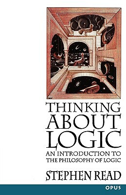 Thinking about Logic: An Introduction to the Philosophy of Logic by Stephen Read