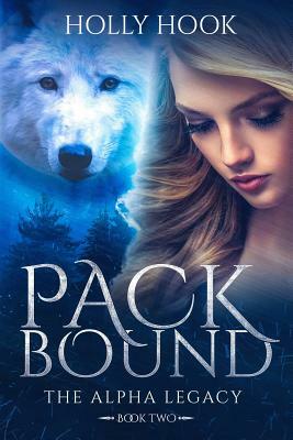Pack Bound (the Alpha Legacy Book Two) by Holly Hook