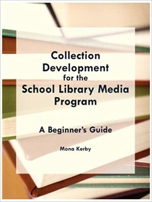 Collection Development for the School Library Media Program by Mona Kerby