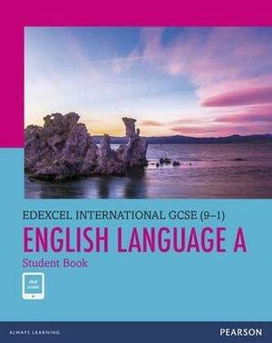 Edexcel International GCSE (9-1) English Language A Student Book: print and ebook bundle by David Foster, Roger Addison, Manjari Tennakoon, Robert O'Brien, Samantha Brunner, Pam Taylor, Peter Inson