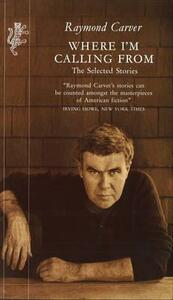 Where I'm Calling From: The Selected Stories by Raymond Carver