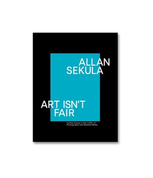 Allan Sekula, Art Isn't Fair: Further Essays on the Traffic in Photographs and Related Media by Sally Stein, Ina Steiner