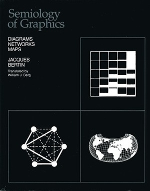 Semiology of Graphics by Jacques Bertin, William Berg