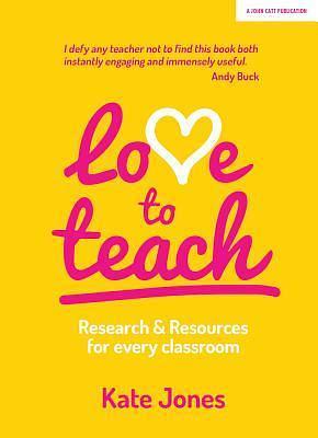 Love to Teach: Research and Resources for Every Classroom: Research And Resources For Every Classroom by Kate Jones, Kate Jones