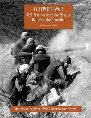 Outpost War: U.S. Marines from the Nevada Battles to the Armistice by Bernard C. Nalty