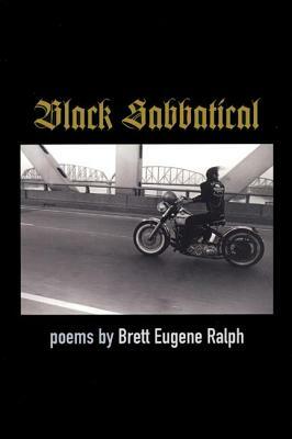 Black Sabbatical: Poems by Brett Eugene Ralph
