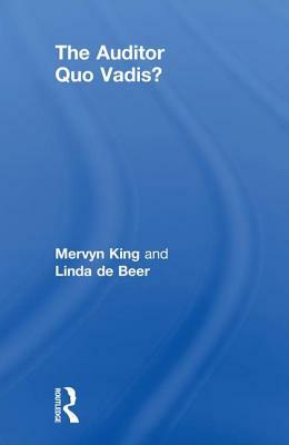 The Auditor: Quo Vadis? by Linda de Beer, Mervyn King