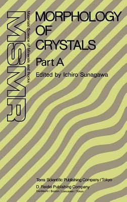 Morphology of Crystals: Part A: Fundamentals Part B: Fine Particles, Minerals and Snow Part C: The Geometry of Crystal Growth by Jaap Van Such by 
