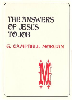 The Answers Of Jesus To Job by G. Campbell Morgan