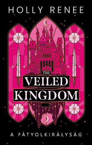 The Veiled Kingdom / A fátyolkirályság by Holly Renee
