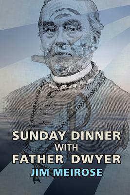 Sunday Dinner with Father Dwyer by Jim Meirose