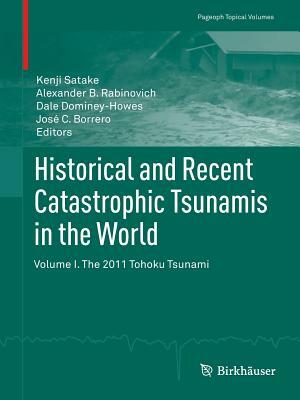 Historical and Recent Catastrophic Tsunamis in the World: Volume I. the 2011 Tohoku Tsunami by 