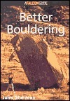 How to Rock Climb: Better Bouldering by John Sherman