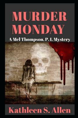 Murder Monday: A Mel Thompson, P.I. Mystery by Kathleen S. Allen