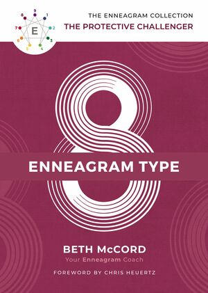 The Enneagram Type 8: The Protective Challenger by Beth McCord