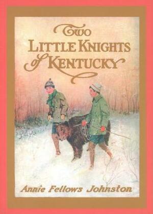 Two Little Knights of Kentucky by Etheldred B. Barry, Annie Fellows Johnston