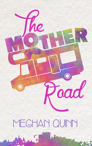 The Mother Road by Meghan Quinn