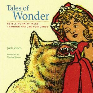 Tales of Wonder: Retelling Fairy Tales Through Picture Postcards by Jack Zipes