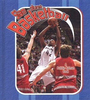 Slam Dunk Basketball by John Crossingham, Bobbie Kalman