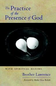 The Practice of the Presence of God: With Spiritual Maxims by Brother Lawrence