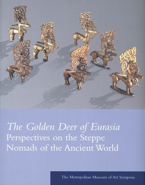 The Golden Deer of Eurasia: Perspectives on the Steppe Nomads of the Ancient World: The Metropolitan Museum of Art Symposia by 