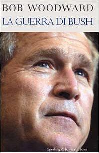 LA GUERRA DI BUSH.: by Bob Woodward, Bob Woodward