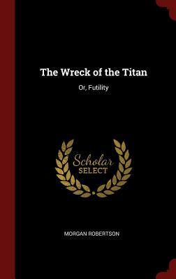 The Wreck of the Titan: Or, Futility by Morgan Robertson