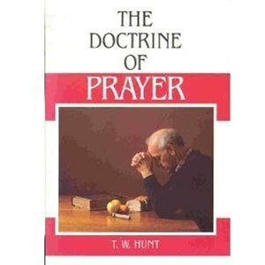 Doctrine of Prayer by T.W. Hunt