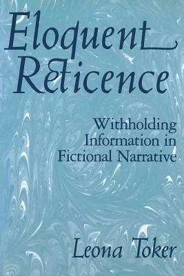 Eloquent Reticence: Withholding Information in Fictional Narrative by Leona Toker