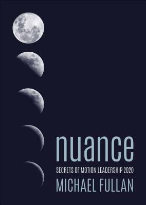 Nuance: Why Some Leaders Succeed and Others Fail by Michael Fullan