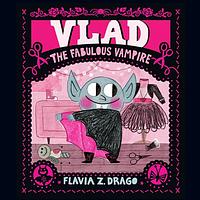 Vlad, the Fabulous Vampire by Flavia Z. Drago