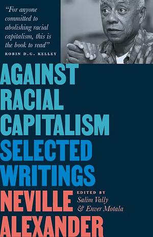 Against Racial Capitalism: Selected Writings by Salim Vally, Enver Motala