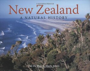 New Zealand: A Natural History by Mark Jones, Tui De Roy