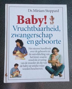 Baby! Vruchtbaarheid, zwangerschap en geboorte! by Miriam Stoppard