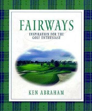 Fairways: Inspiration for the Golf Enthusiast by Ken Abraham