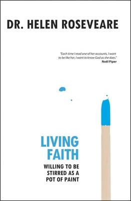 Living Faith: Willing to Be Stirred as a Pot of Paint by Helen Roseveare