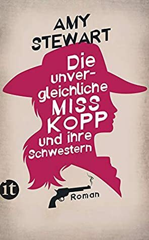 Die unvergleichliche Miss Kopp und ihre Schwestern by Amy Stewart